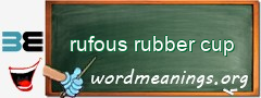 WordMeaning blackboard for rufous rubber cup